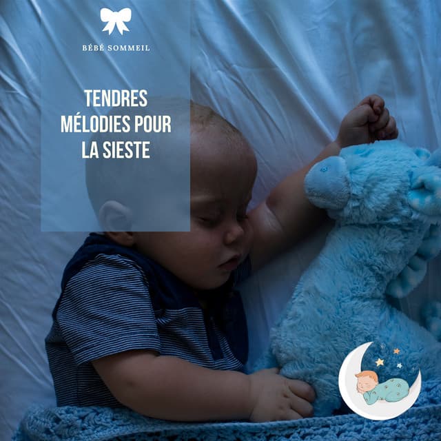 Tendres mélodies pour la sieste - Bébé Sommeil