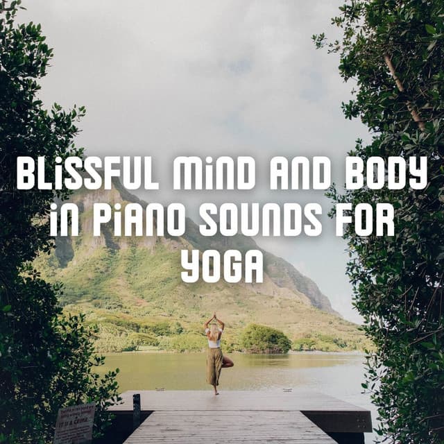 Blissful Mind and Body in Piano Sounds for Yoga - Relaxed Piano Music & Yoga Piano Music