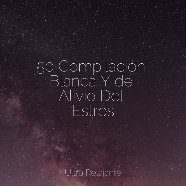 50 Compilación Blanca Y de Alivio Del Estrés - Relajación Meditar Academie