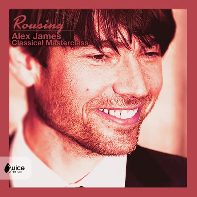 Rousing: Alex James Classical Master Class - Alexander Rudd