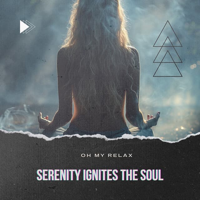 Serenity Ignites the Soul - Oh My Relax