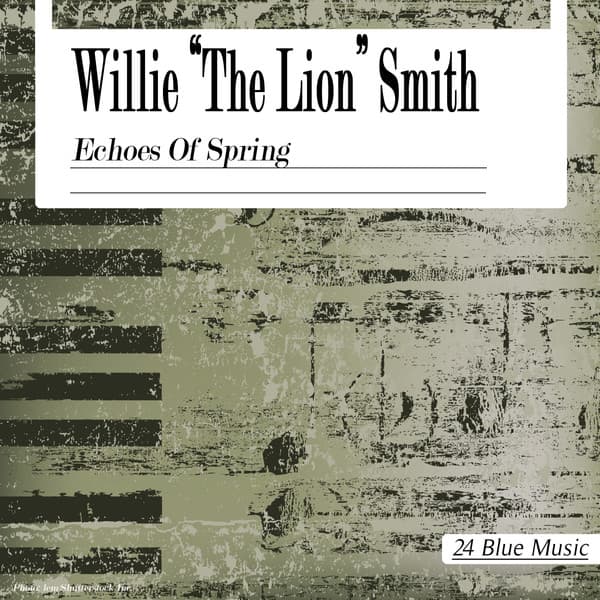 Willie "the Lion" Smith: Echoes of Spring - Willie "The Lion" Smith
