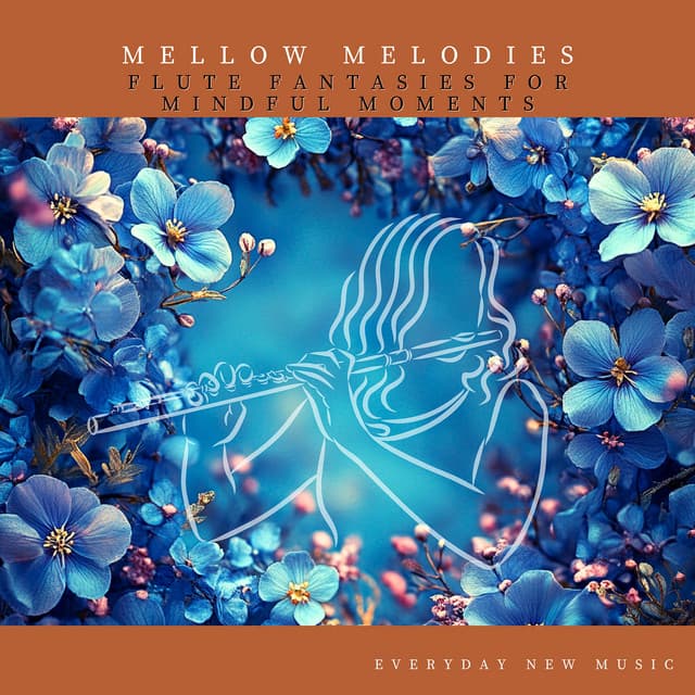 Mellow Melodies: Flute Fantasies for Mindful Moments - Everyday New Music