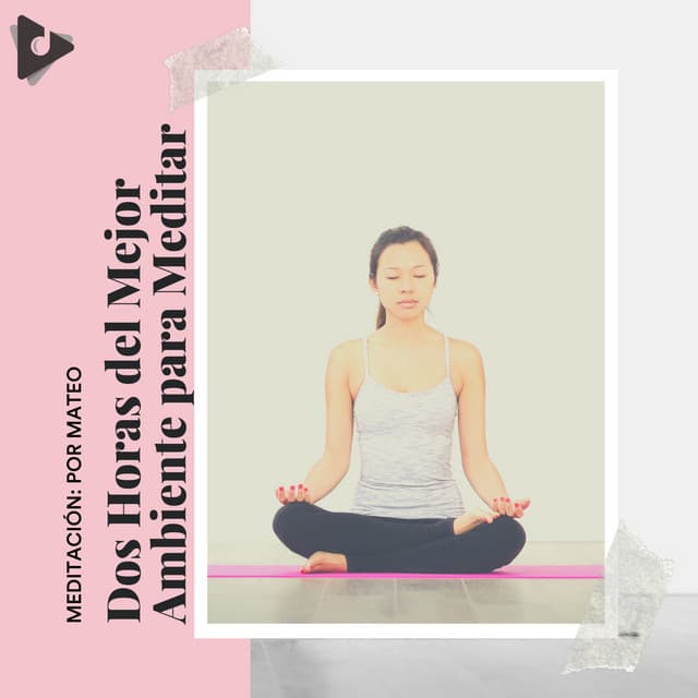 2 Horas del Mejor Ambiente para Meditar - Meditación: Por Mateo