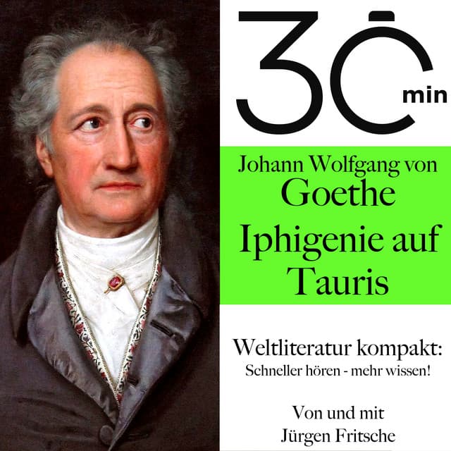 30 Minuten: Johann Wolfgang von Goethes "Iphigenie auf Tauris" - Johann Wolfgang von Goethe