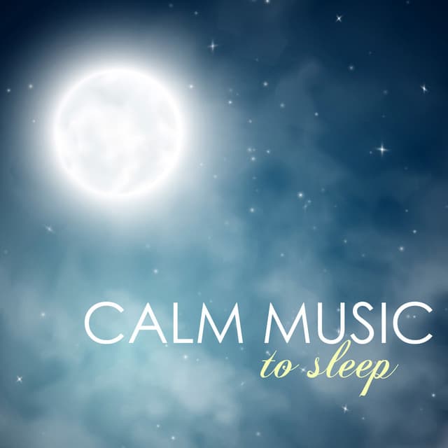 Calm Music to Sleep - 2016 Best Songs to Relax and to Help You Sleep at Night - Calm Music Ensemble