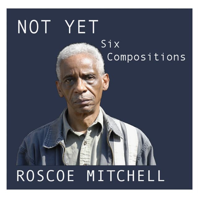Not Yet - Roscoe Mitchell