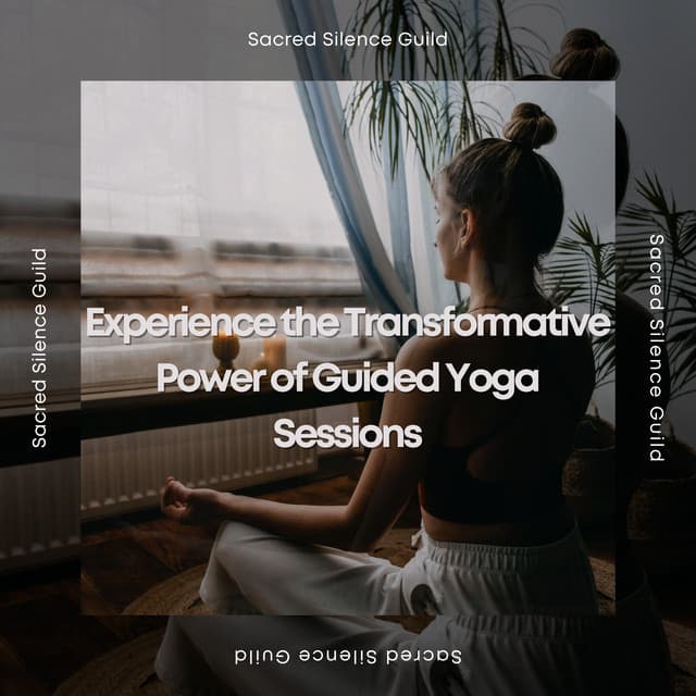 Experience the Transformative Power of Guided Yoga Sessions - Blend Mindfulness with Fluid Movement - Sacred Silence Guild