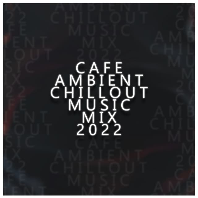 Cafe Ambient Chillout Music Mix 2022 - Cynthia Gard