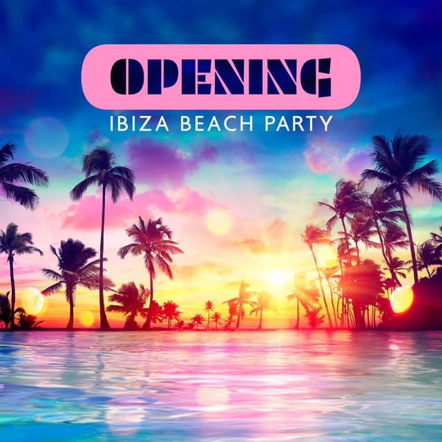Opening Ibiza Beach Party: 100% Chill Out Party Selection - DJ Charles EDM