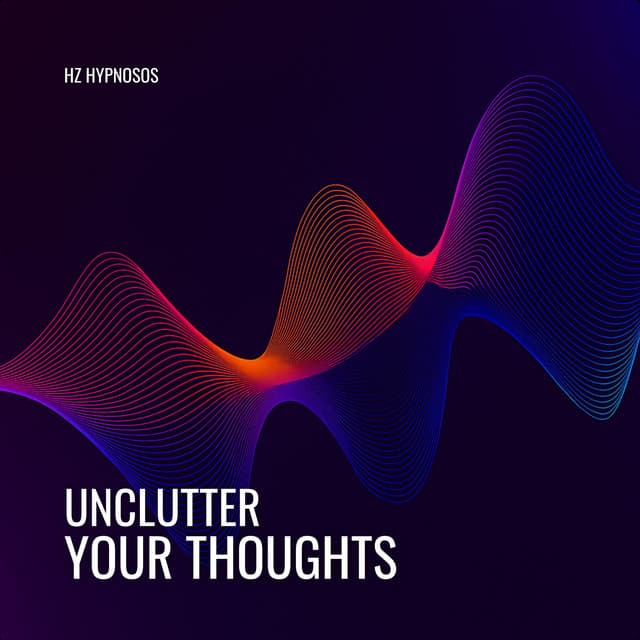 Unclutter Your Thoughts - Hz HypnoSOS