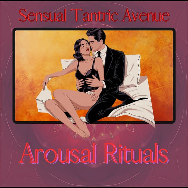 Arousal Rituals - Sensual Tantric Avenue