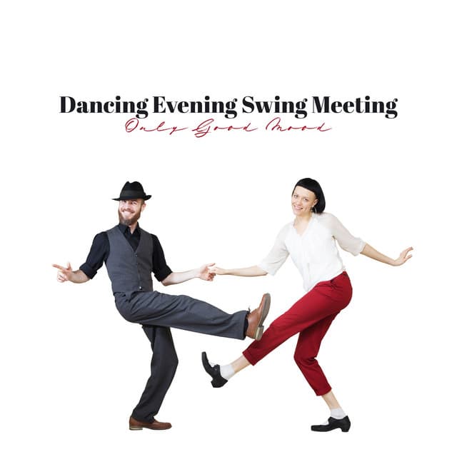 Dancing Evening Swing Meeting - Only Good Mood: Dancing Jazz, Totally Chill Out, Dixie & Bebop Rhythms - Swing Background Musician