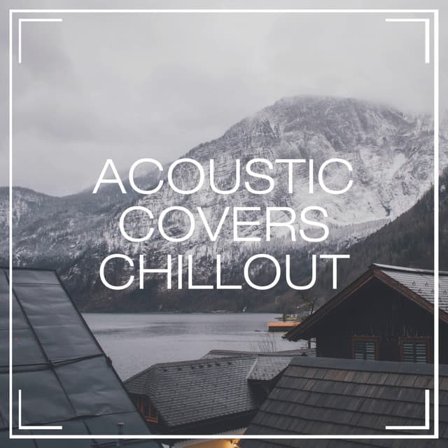 Acoustic Covers Chillout - Acoustic Guitar Songs