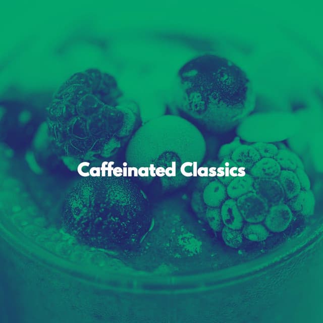 Caffeinated Classics - Essential Dinner Party Background Music