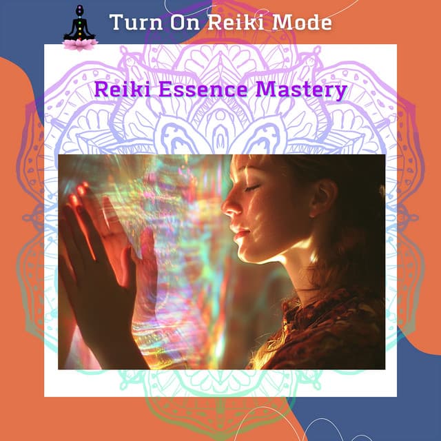 Reiki Essence Mastery: Harnessing Universal Energy for Personal Healing - Turn On Reiki Mode
