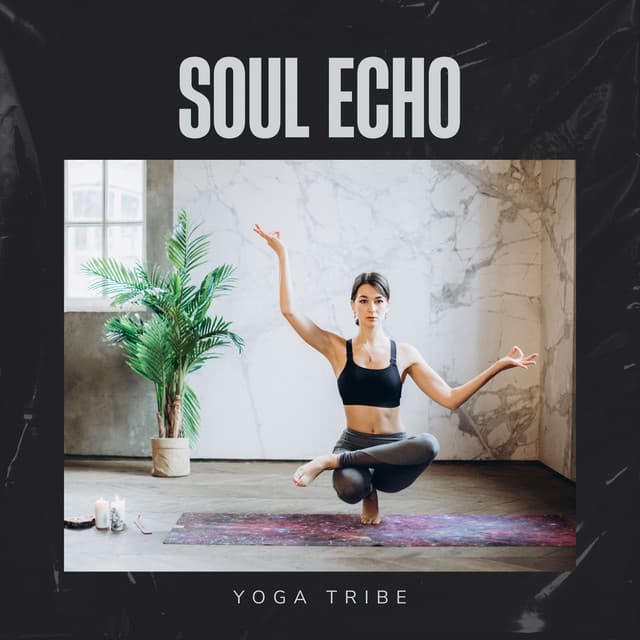 Soul Echo: Yoga Music - Yoga Tribe