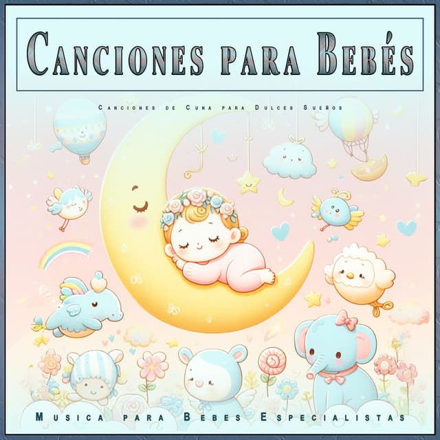 Canciones para Bebés: Canciones de Cuna para Dulces Sueños - Musica para Bebes Especialistas