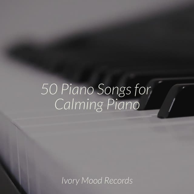 50 Piano Songs for Calming Piano - Ivory Mood