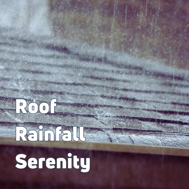 Roof Rainfall Serenity - Rain Sounds Nature Collection
