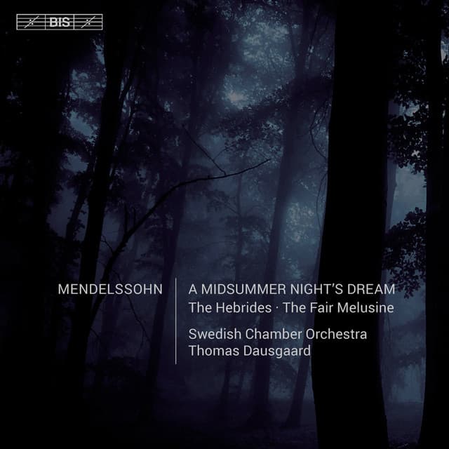 Mendelssohn: A Midsummer Night's Dream, The Hebrides & The Fair Melusine - Felix Mendelssohn