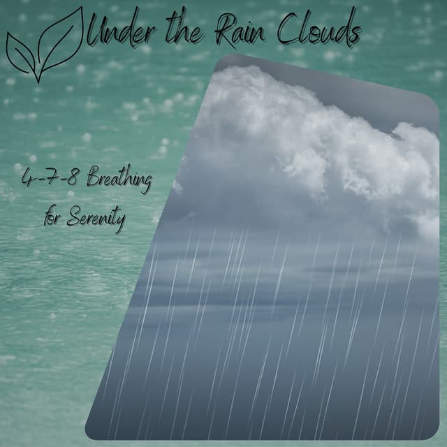 Under the Rain Clouds: 4-7-8 Breathing for Serenity - Relaxaction