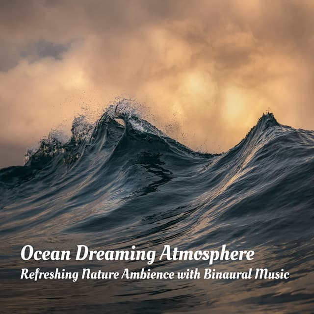 Ocean Dreaming Atmosphere: Refreshing Nature Ambience with Binaural Music - Float Waves
