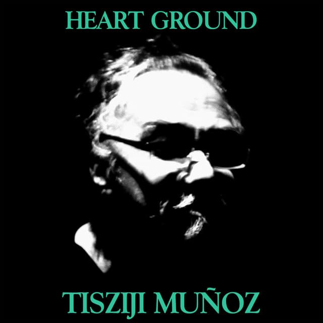 Heart Ground - Tisziji Munoz