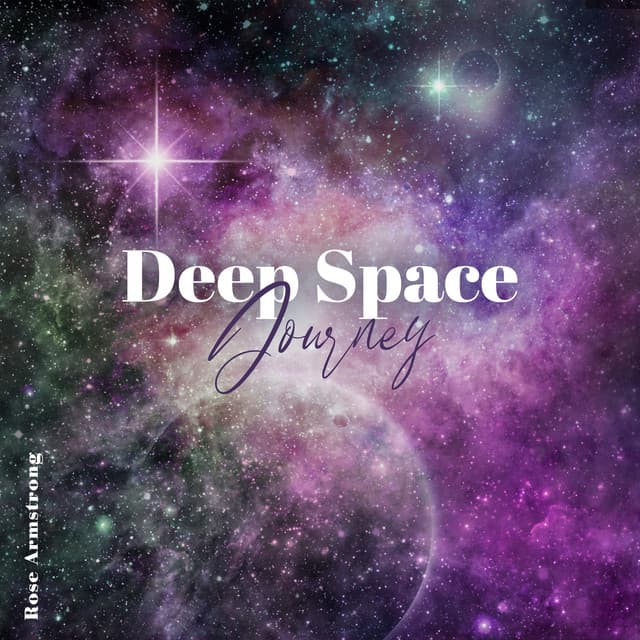 Deep Space Journey: Cosmic Ambient for Relax, Stress Relief & Sleep - Rose Armstrong