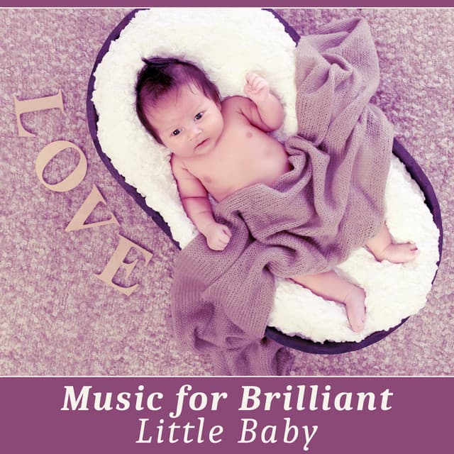 Music for Brilliant, Little Baby – Classical Sounds for Listening and Relaxation, Smart, Little Baby, Build Your Baby IQ, Train Brain Your Child - Baby Mozart Orchestra