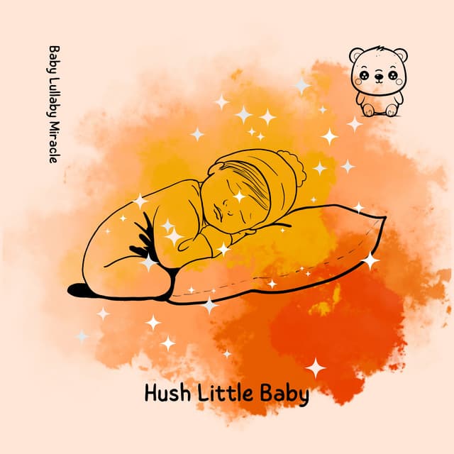 Hush Little Baby: Sweet Notes for Sleepy Eyes - Baby Lullaby Miracle