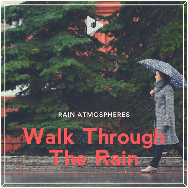 Walk Through The Rain - Rain Sounds