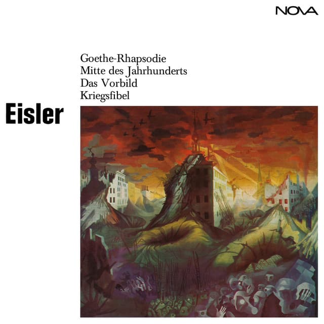 Eisler: Goethe-Rhapsodie / Mitte des Jahrhunderts / Das Vorbild / Kriegsfibel - Hanns Eisler