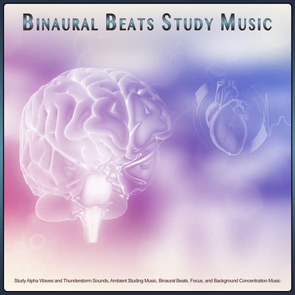 Binaural Beats Study Music: Study Alpha Waves and Thunderstorm Sounds, Ambient Studying Music, Binaural Beats, Focus, and Background Concentration Music - Binaural Beats Study Music
