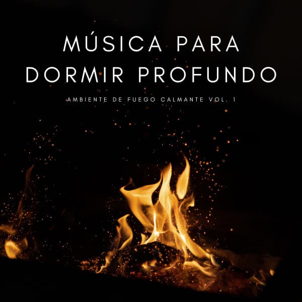 Música Para Dormir Profundo: Ambiente De Fuego Calmante Vol. 1 - Puro Sueño Del Bebé