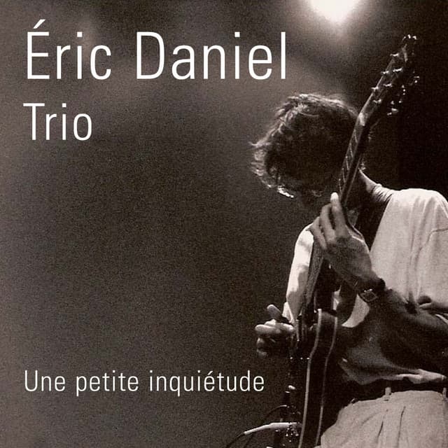 Eric Daniel Trio - Une Petite Inquiétude - Eric Daniel