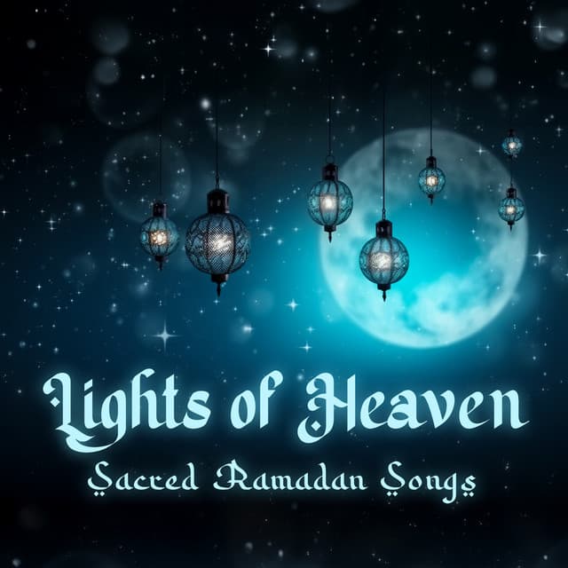 Lights of Heaven: Sacred Ramadan Songs of Prayer, Eid al-Fitr Celebration Serenades - Arabian New Age Music Creation
