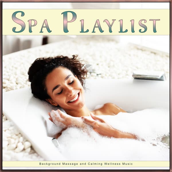 Spa Playlist: Background Massage and Calming Wellness Music - Complete Spa Music