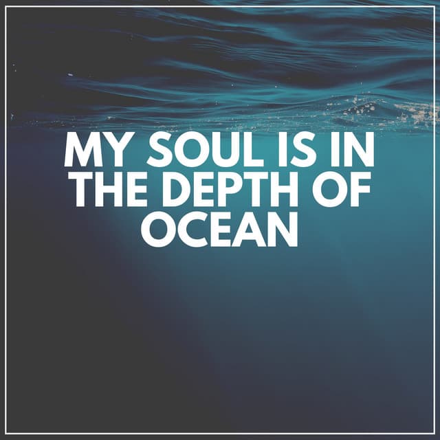 My Soul Is in the Depth of Ocean - Sounds Of The Ocean