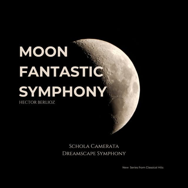 Moon Fantastic Symphony - Hector Berlioz - Dreamscape Symphony - New Series from Hits - Classical Hits