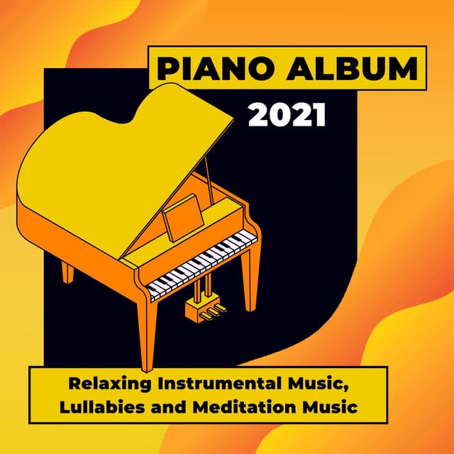Piano Album 2021 - Relaxing Instrumental Music, Lullabies and Meditation Music - Sleeping Piano