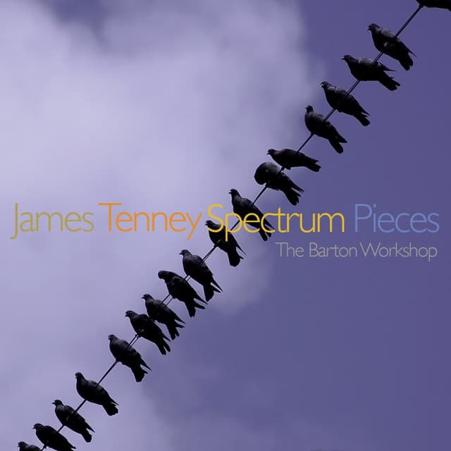 James Tenney: Spectrum Pieces - James Tenney