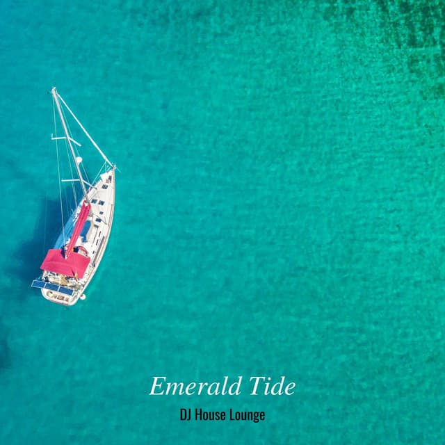Emerald Tide: Chillout Mix - DJ House Lounge