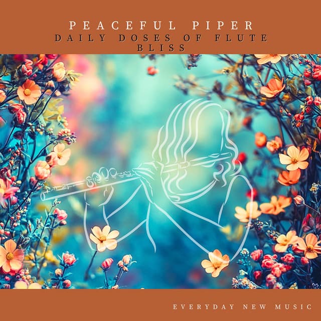 Peaceful Piper: Daily Doses of Flute Bliss - Everyday New Music