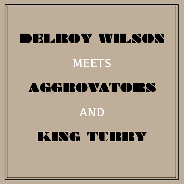 Delroy Wilson Meets Aggrovators & King Tubby - Delroy Wilson