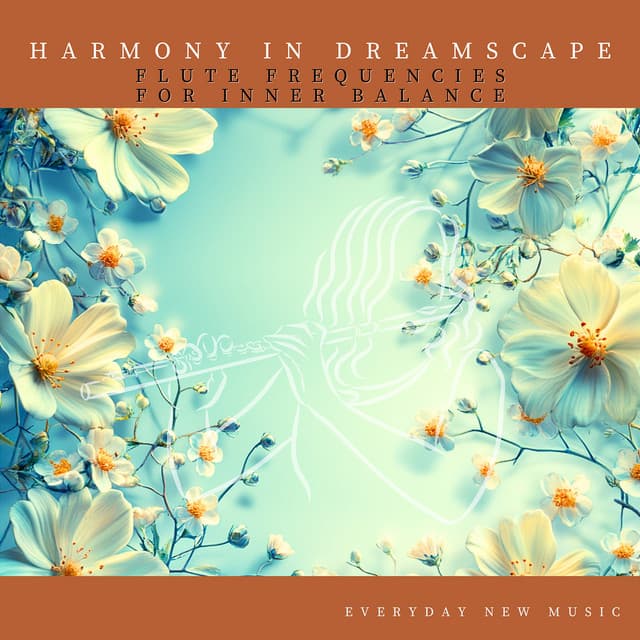 Harmony in Dreamscape: Flute Frequencies for Inner Balance - Everyday New Music