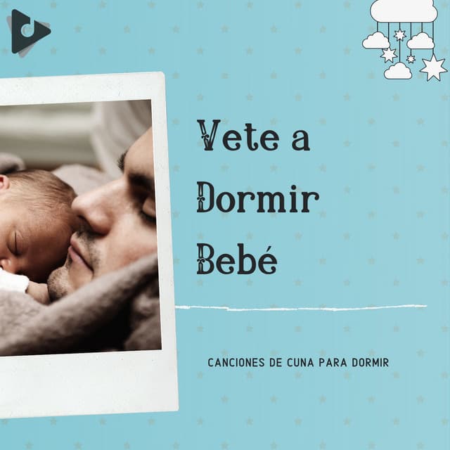 Vete a Dormir Bebé - Canciones de cuna para dormir
