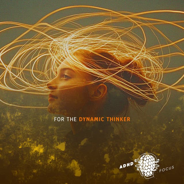For the Dynamic Thinker - ADHD Focus