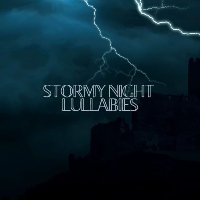 Stormy Night Lullabies - Lullaby Rain