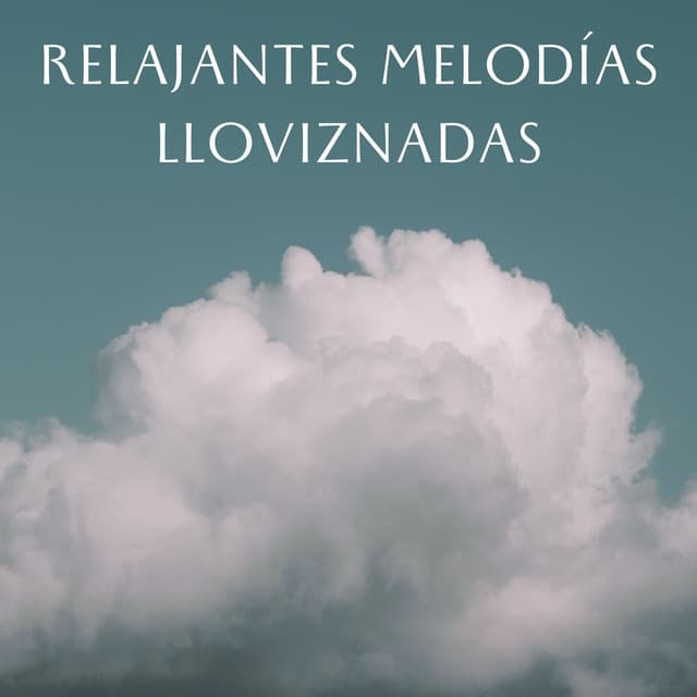 Relajantes Melodías Lloviznadas - Relajarse Lluvia